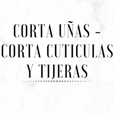 Corta Uñas - Corta Cuticulas y Tijeras