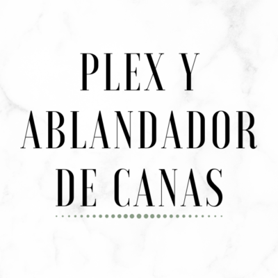 PLEX y Ablandador de Canas